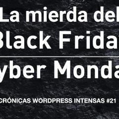 La mierda del Black Friday inunda WordPress – Crónicas WordPress intensas #21
