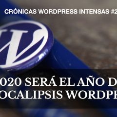 2020 – Un año de WordCamps y la llegada del apocalipsis a WordPress – Crónicas WordPress intensas #23